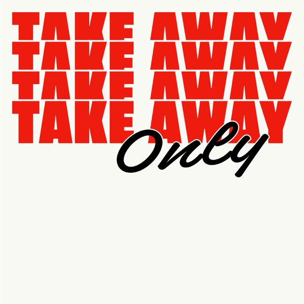 TAKE AWAY ONLY