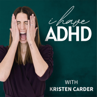 I Have ADHD Podcast podcast