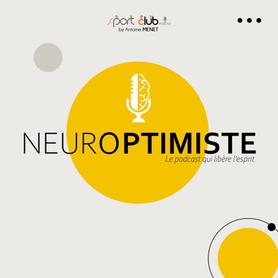 Neuroptimiste - Le podcast qui libère l'esprit