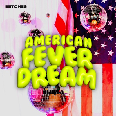 American Fever Dream:Betches Media
