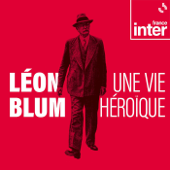 Léon Blum, une vie héroïque - France Inter