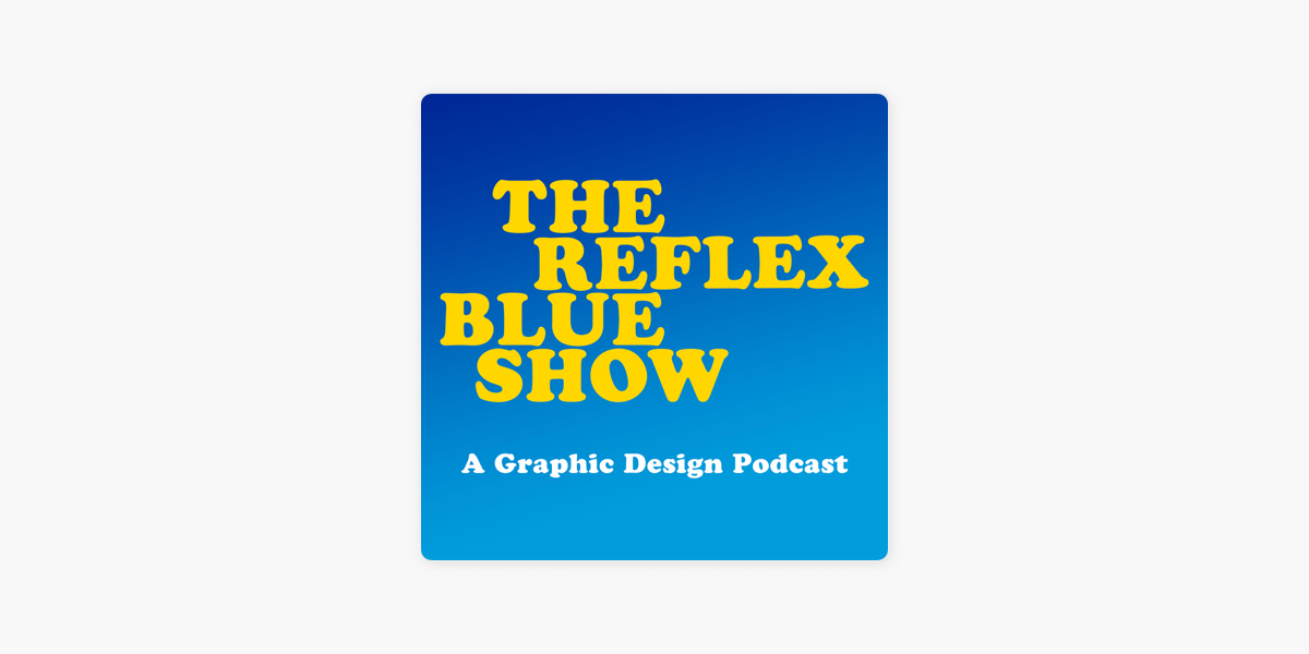 The Reflex Blue Show : A Graphic Design Podcast on Apple Podcasts