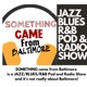 "SOMETHING came from Baltimore" (Jazz/Blues/R&B Podcast and It's Not Really About Baltimore!) 