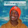 Who Is Vince Staples?: A Podcast About The Vince Staples Show - Grant Patterson
