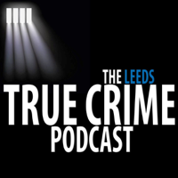 The Leeds True Crime Podcast podcast
