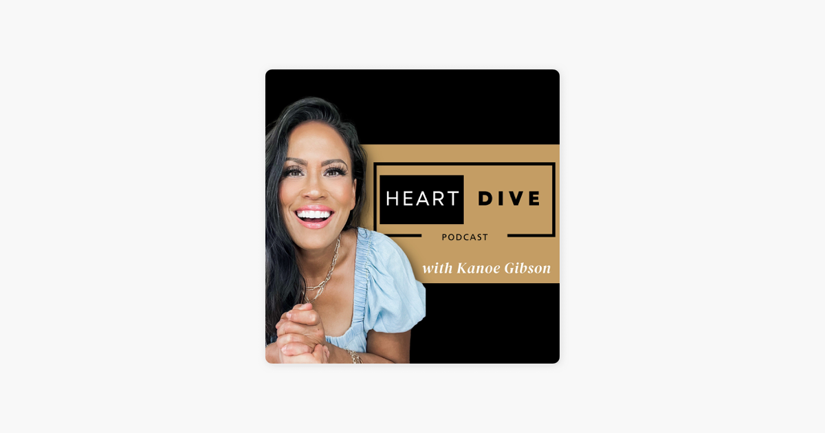 ‎Heart Dive with Kanoe Gibson on Apple Podcasts