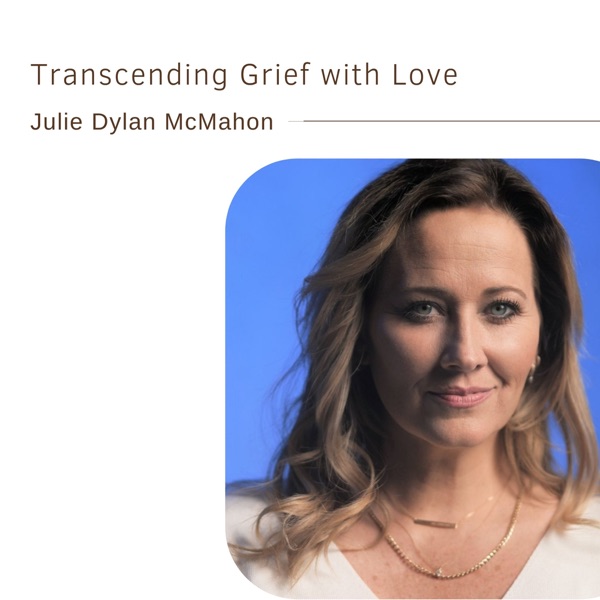 Transcending Grief with Love | Julie Dylan McMahon photo