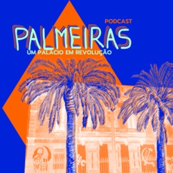 Episódio 1 - Palmeiras, um palácio em revolução