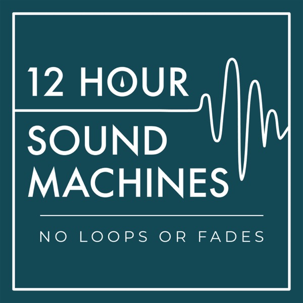 12 Hour Sound Machines for Sleep (no loops or fades)