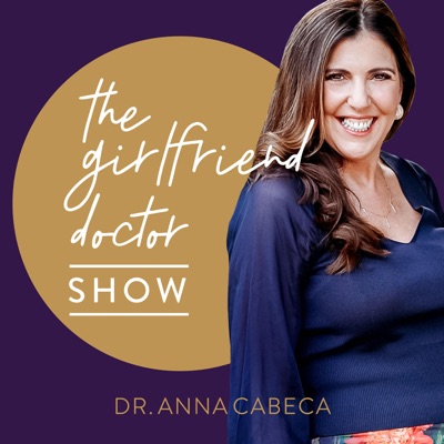 The Girlfriend Doctor w/ Dr. Anna Cabeca:Dr. Anna Cabeca OB/GYN