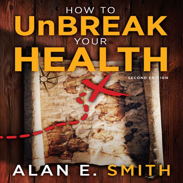 UnBreak Your Health with Alan Smith, author of the award-winning UnBreak Your Health (from Loving Healing Press)