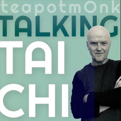 Talking Tai Chi with the teapotmOnk Talking Tai Chi with the teapotmOnk