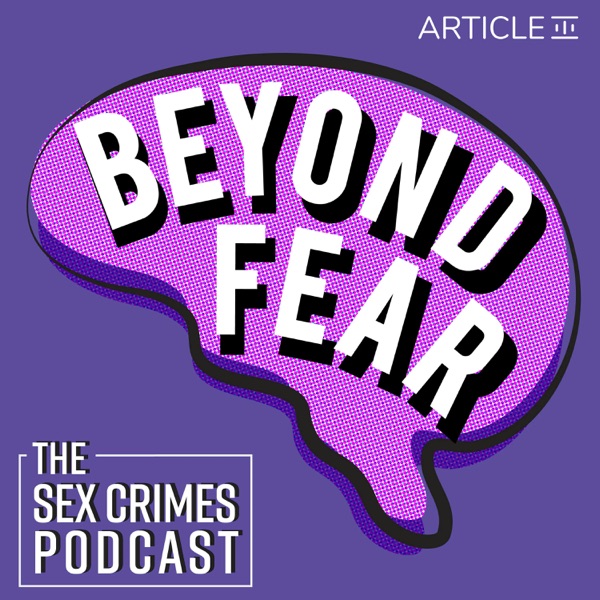 Beyond Fear: The Sex Crimes Podcast