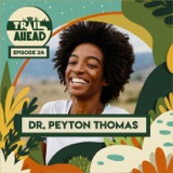 Dr. Peyton Thomas: Hitting the Trails, Climate Advocacy and Honing Your Personal Narrative