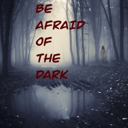Be Afraid Of The Dark