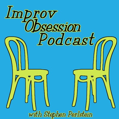 Improv Obsession - Conversations About Improvising Better Improv Obsession - Conversations About Improvising Better