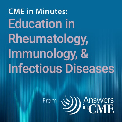 CME in Minutes: Education in Rheumatology, Immunology, & Infectious Diseases