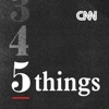 CNN 5 Things