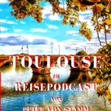 TOULOUSE im Reisepodcast von Peter von Stamm