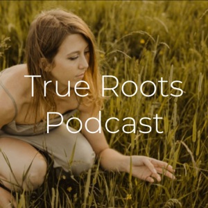 True Roots Podcast