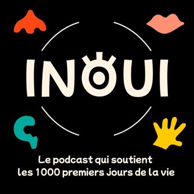 Inouï, le podcast qui soutient les 1000 premiers jours de la vie Inouï, le podcast qui soutient les 1000 premiers jours de la vie