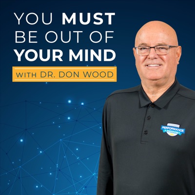 You Must Be Out Of Your Mind with Dr. Don Wood