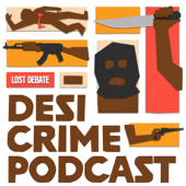 The Desi Crime Podcast - Lost Debate