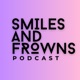 Smiles and Frowns Podcast 