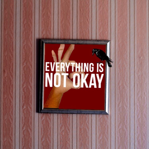 Everything Is Not Okay