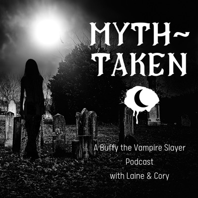 Myth Taken: A Buffy the Vampire Slayer Podcat Myth Taken: A Buffy the Vampire Slayer Podcat