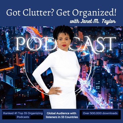 Got Clutter? Get Organized! with Janet Got Clutter? Get Organized! with Janet