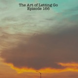 The Art of Letting Go EP 166 (End of an Era)