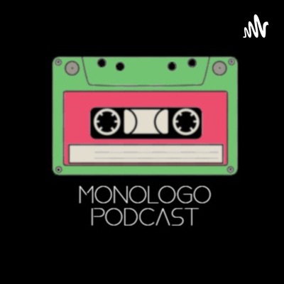 Monologo Podcast Monologo Podcast