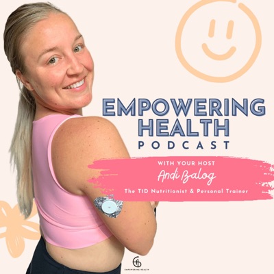 Empowering Health Podcast: Type 1 Diabetes | Nutrition | Weightloss | Exercise | Confidence