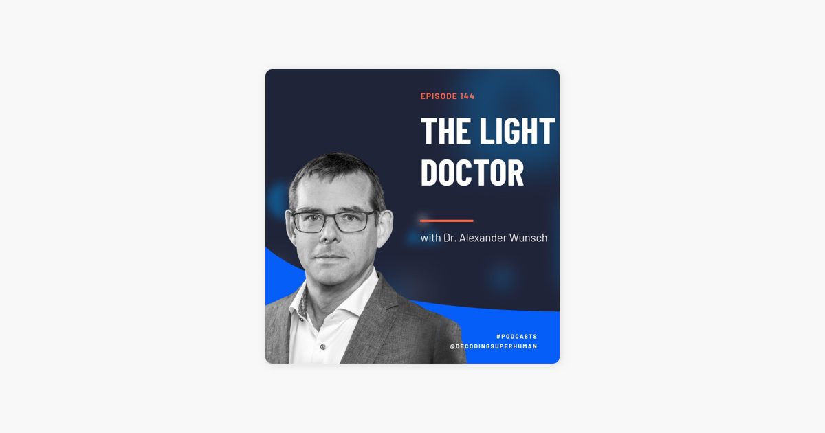‎Decoding Superhuman The Light Doctor with Dr. Alexander Wunsch on