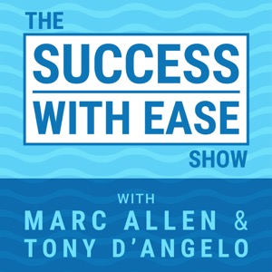 The Success With Ease Show with Marc Allen & Anthony (Tony) D'Angelo