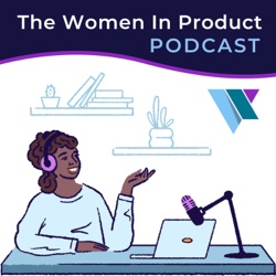 Episode 64: Behind the Scenes and Content of the Women In Product Conference