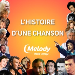 L'histoire d'une chanson - Melody Radio