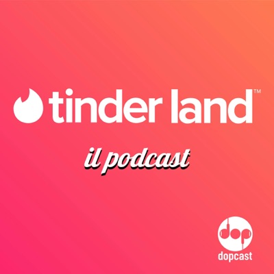 Tinder Land™ - Il podcast:Claudia Burgio & Diego Castelli - Dopcast