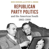 Republican Party Politics and the American South, 1865-1968