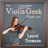 The Violin Geek Podcast - Laurel Thomsen