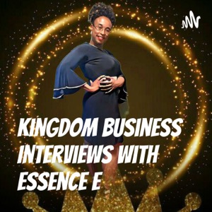 Kingdom Business Interviews With Essence E