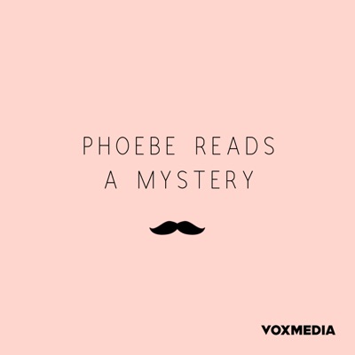 Phoebe Reads a Mystery:Vox Media Podcast Network