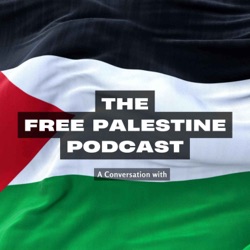The Free Palestine Podcast - A Conversation with Dr. Ahmed Abdeen