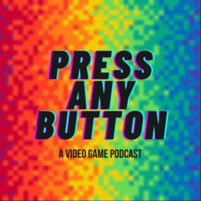 Press any Button: A Video Game Podcast