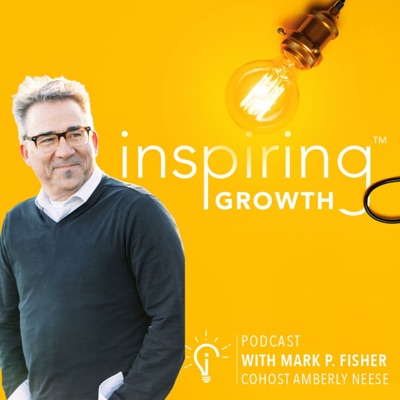 Inspiring Growth with Mark P. Fisher