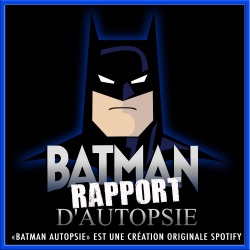 Batman Rapport d'autopsie 3 & 4 (avec et sans spoilers)