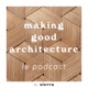 Making Good Architecture