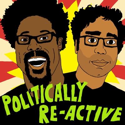 Politically Re-Active with W. Kamau Bell & Hari Kondabolu Politically Re-Active with W. Kamau Bell & Hari Kondabolu