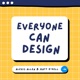 Everyone Can Design